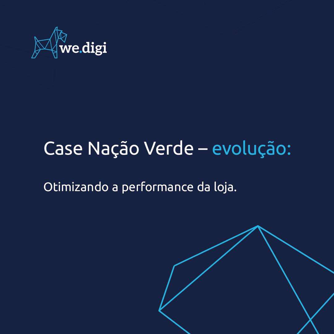 Case Nação Verde - evolução - wedigi