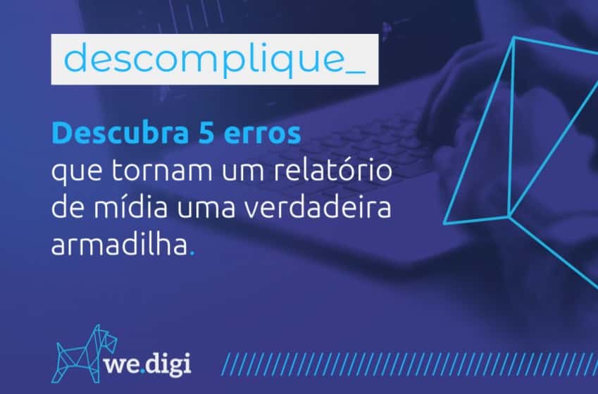 5 erros que tornam um relatório de mídia uma verdadeira armadilha
