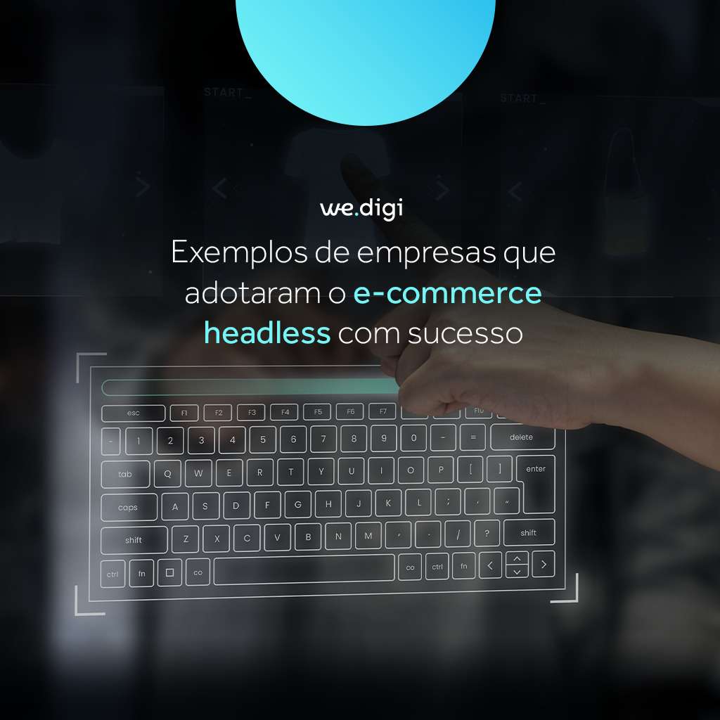 Exemplos de empresas que adotaram o e-commerce headless